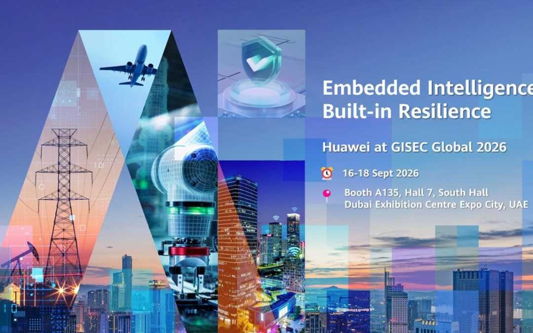 Huawei Brings Embedded Intelligence and Built-in Resilience to GISEC GLOBAL 2026